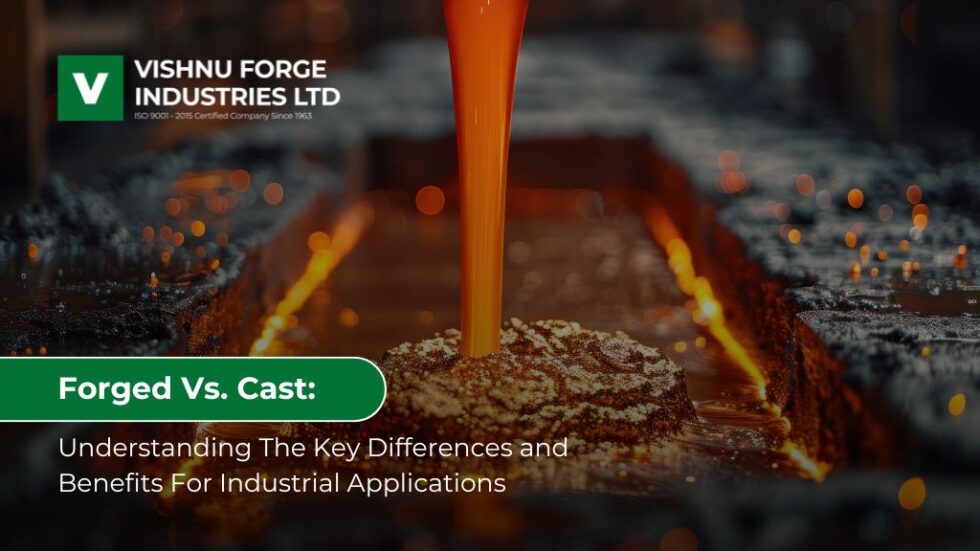 Forged Vs Cast: Key Differences & Benefits Explained