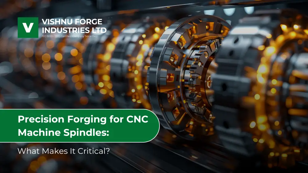 Precision Forging for CNC Machine Spindles: What Makes It Critical?