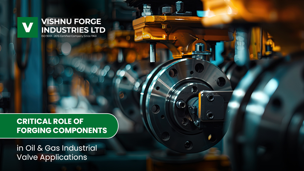 Critical Role of Forging Components in Oil & Gas Industrial Valve Applications