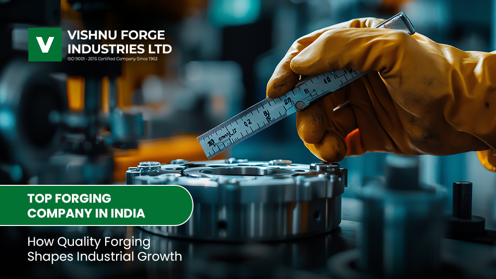 Top Forging Company in India: How Quality Forging Shapes Industrial Growth