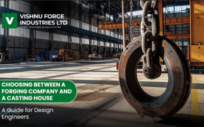 Making a Choice: Forging Companies Vs. Casting Houses – A Design Engineer’s Resource