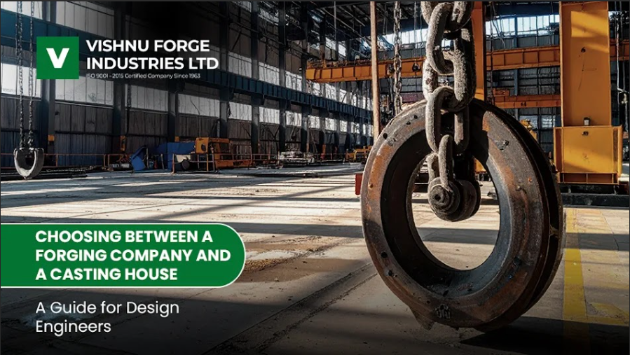 Making a Choice: Forging Companies Vs. Casting Houses – A Design Engineer’s Resource