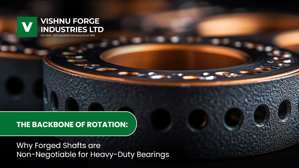 The Backbone of Rotation: Why Forged Shafts are Non-Negotiable for Heavy-Duty Bearings