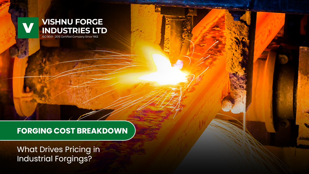 Forging Cost Breakdown Forging Cost Breakdown: What Drives Pricing in Industrial Forgings?