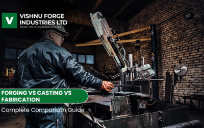 Forging vs Casting vs Fabrication: Complete Comparison Guide