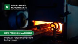 How Precision Machining Improves Forged Component Performance